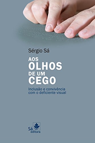 Capa do livro: Aos olhos de um cego: Inclusão e convivência com o deficiente visual - Ler Online pdf