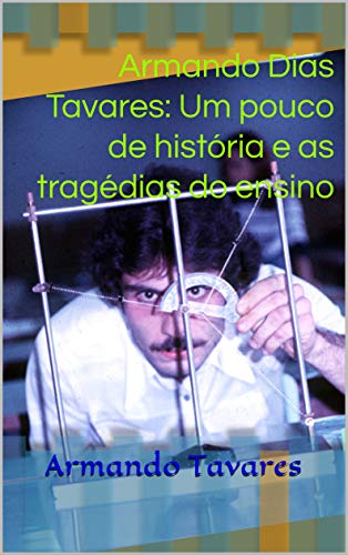 Livro PDF Armando Dias Tavares: Um pouco de história e as tragédias do ensino