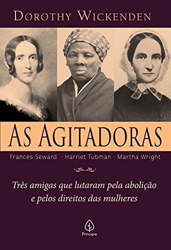 Capa do livro: As agitadoras: Três amigas que lutaram pela abolição e pelos direitos das mulheres - Ler Online pdf