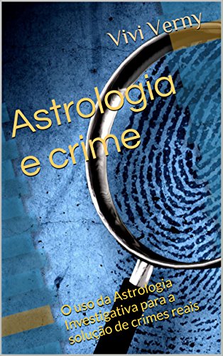 Livro PDF Astrologia e crime: O uso da Astrologia Investigativa para a solução de crimes reais