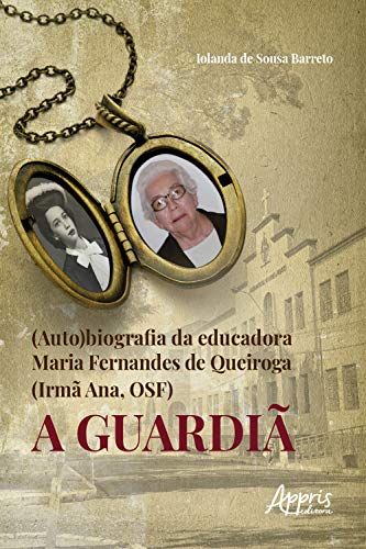 Livro PDF (Auto)Biografia da Educadora Maria Fernandes de Queiroga (Irmã Ana, Osf) – a Guardiã