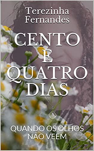 Livro PDF CENTO E QUATRO DIAS: QUANDO OS OLHOS NÃO VEEM