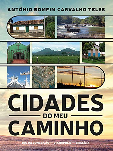 Livro PDF Cidades do meu caminho: Rio da Conceição, Dianópolis, Brasília