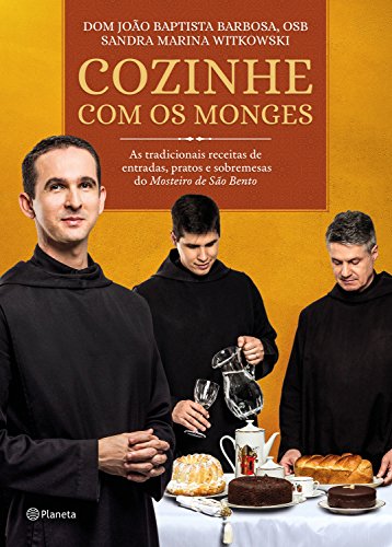 Capa do livro: Cozinhe com os monges: As tradicionais receitas de entradas, pratos e sobremesas do Mosteiro de São Bento - Ler Online pdf