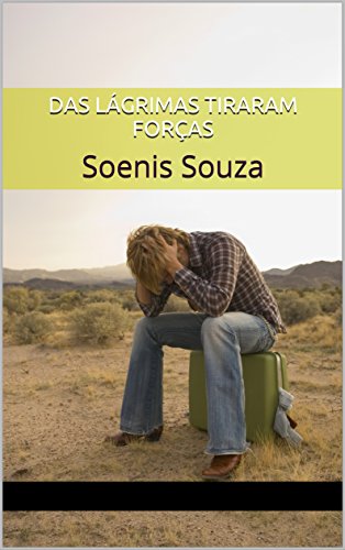 Capa do livro: DAS LÁGRIMAS TIRARAM FORÇAS: Soenis Souza (Série vida Livro 2) - Ler Online pdf