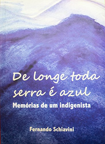 Livro PDF De Longe Toda Serra é Azul: Memórias de um indigenista