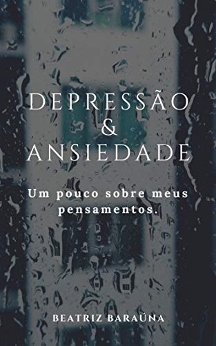 Capa do livro: Depressão e Ansiedade: Um pouco sobre meus pensamentos. - Ler Online pdf