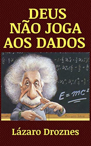 Livro PDF Deus não joga aos dados: Vida e obra de Albert Einstein, o cientista mais famoso do Séc. XX