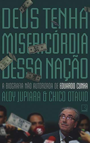 Livro PDF Deus tenha misericórdia dessa nação: A biografia não autorizada de Eduardo Cunha