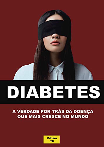 Livro PDF: Diabetes: : A Verdade Por Trás Da Doença Que Mais Cresce No Mundo