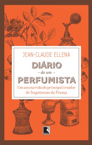 Capa do livro: Diário de um perfumista: Um ano na vida do principal criador de fragrâncias da França - Ler Online pdf