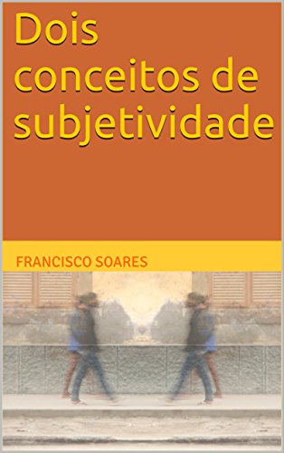Livro PDF Dois conceitos de subjetividade (A subjetividade poética Livro 1)