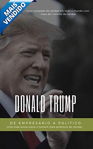Capa do livro: Donald Trump: De Empresário a Político: O que está por trás do empresário bilionário que virou presidente (Grandes Empreendedores Livro 1) - Ler Online pdf