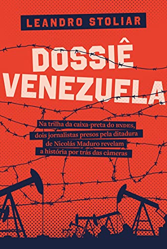 Capa do livro: Dossiê Venezuela: Na trilha da caixa-preta do BNDES, dois jornalistas presos pela ditadura de Nicolás Maduro revelam a história por trás das câmeras - Ler Online pdf