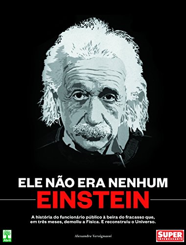 Livro PDF Ele não era nenhum Einstein: A história do funcionário público à beira do fracaso que, em três meses, demoliu a física e reconstruiu o Universo