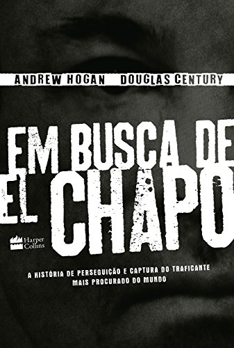 Capa do livro: Em busca de El Chapo: A história de perseguição e captura do traficante mais procurado do mundo - Ler Online pdf