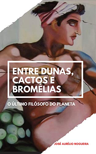 Livro PDF Entre dunas cactos e bromélias: O Ultimo Filósofo