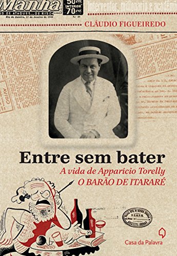 Livro PDF Entre sem bater: A vida de Apparício Torelly O Barão de Itararé