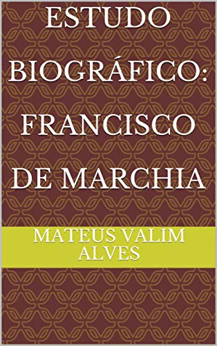 Capa do livro: Estudo Biográfico: Francisco de Marchia - Ler Online pdf