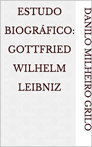 Livro PDF: Estudo Biográfico: Gottfried Wilhelm Leibniz