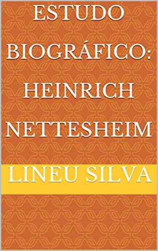 Capa do livro: Estudo Biográfico: Heinrich Nettesheim - Ler Online pdf
