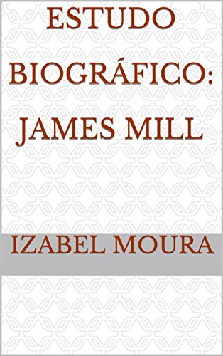 Capa do livro: Estudo Biográfico: James Mill - Ler Online pdf