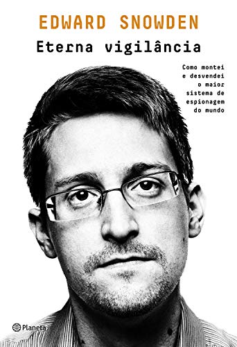 Capa do livro: Eterna vigilância: Como montei e desvendei o maior esquema de espionagem do mundo - Ler Online pdf