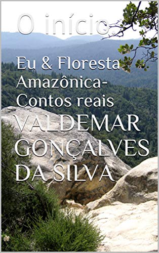 Livro PDF Eu & Floresta Amazônica-Contos reais: O início.