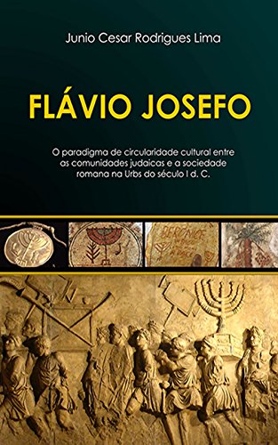 Livro PDF Flávio Josefo: O paradigma de circularidade cultural entre as comunidades judaicas e a sociedade romana na Urbs do século I d.C.