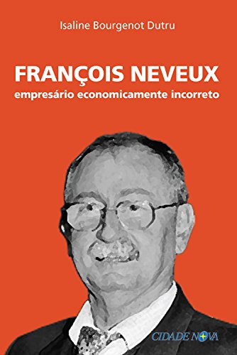 Livro PDF François Neveux: Empresário economicamente incorreto