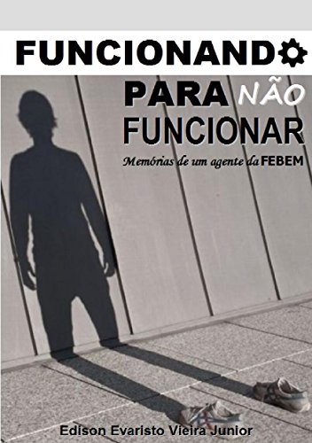 Livro PDF Funcionando para não funcionar: Memórias de um agente da Febem