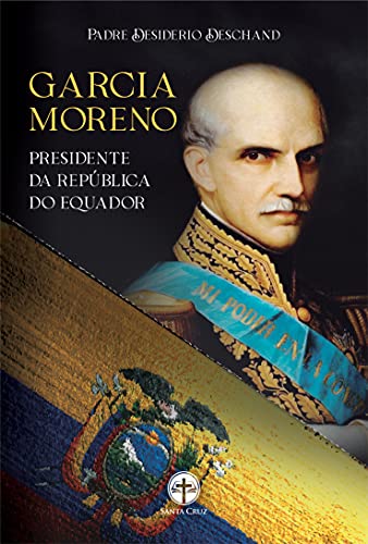Capa do livro: Garcia Moreno: Presidente da República do Equador - Ler Online pdf