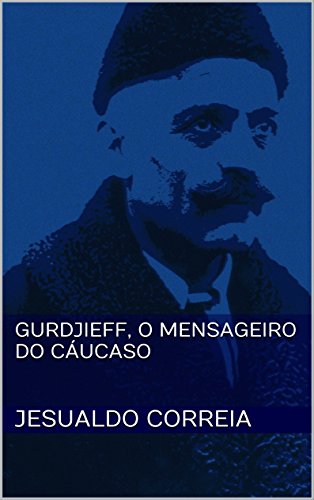 Capa do livro: Gurdjieff, O Mensageiro do Cáucaso - Ler Online pdf