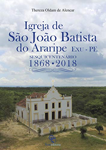 Capa do livro: Igreja de São João Batista do Araripe – Exu-Pernambuco, Sesquicentenário 1868-2018 - Ler Online pdf