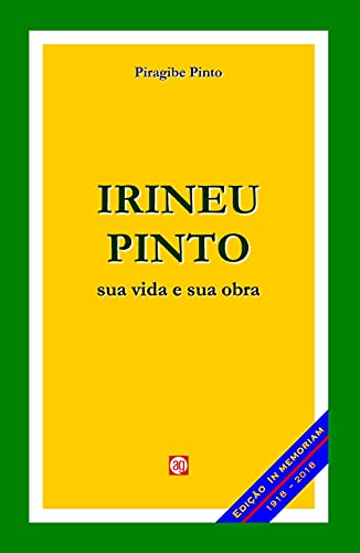 Capa do livro: Irineu Pinto: sua vida e sua obra - Ler Online pdf