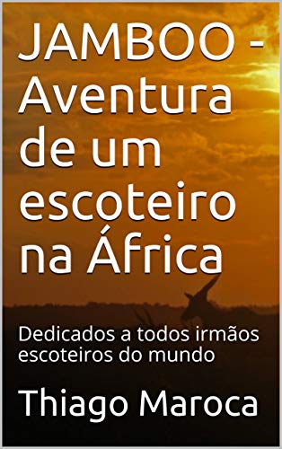 Livro PDF JAMBOO – Aventura de um escoteiro na África: Dedicados a todos irmãos escoteiros do mundo