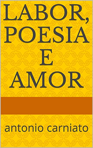 Livro PDF LABOR, POESIA E AMOR: antonio carniato