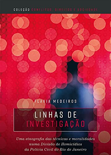Capa do livro: Linhas de investigação : uma etnografia das técnicas e moralidades numa divisão de homicídios da polícia civil do Rio de Janeiro - Ler Online pdf