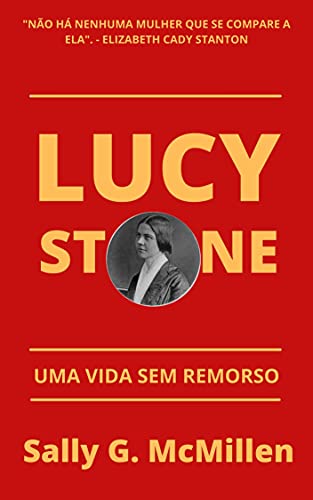 Capa do livro: LUCY STONE: UMA VIDA SEM REMORSO - Ler Online pdf