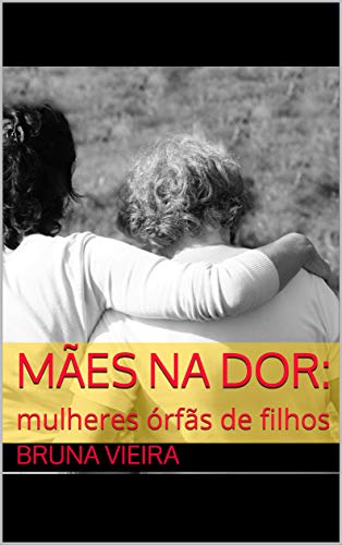 Livro PDF Mães na dor:: mulheres órfãs de filhos