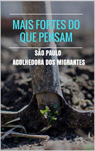 Capa do livro: Mais fortes do que pensam: São Paulo acolhedora dos migrantes - Ler Online pdf