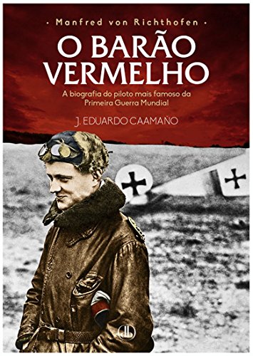 Capa do livro: Manfred von Richthofen – O Barão Vermelho: A biografia do piloto mais famoso da Primeira Guerra Mundial - Ler Online pdf