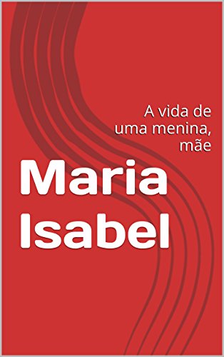 Livro PDF Maria Isabel: A vida de uma menina, mãe