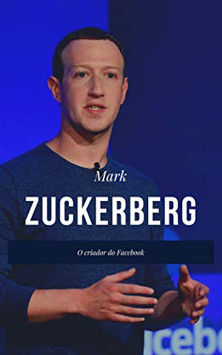 Capa do livro: Mark Zuckerberg – O Criador do Facebook (Grandes Empreendedores Livro 3) - Ler Online pdf