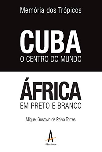Capa do livro: Memória dos Trópicos: Cuba o centro do mundo – África em preto e branco - Ler Online pdf