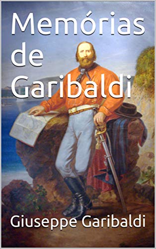 Capa do livro: Memórias de Garibaldi (Rio Grande Antigo Livro 6) - Ler Online pdf