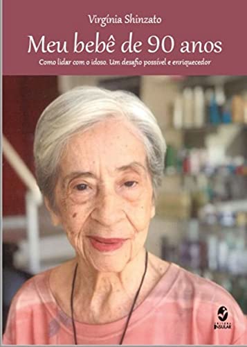 Capa do livro: Meu Bebê de 90 anos: Como lidar com o idoso. Uma experiência possível e enriquecedora. - Ler Online pdf