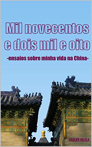 Livro PDF Mil Novecentos e Dois Mil e Oito: Ensaios sobre minha vida na China