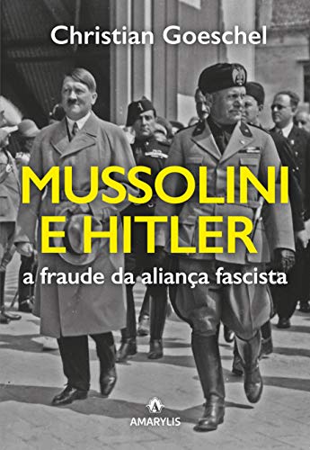Capa do livro: Mussolini e Hitler: a fraude da aliança fascista - Ler Online pdf