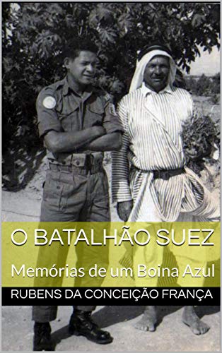 Capa do livro: O Batalhão Suez: Memórias de um Boina Azul (Memorias Livro 1) - Ler Online pdf